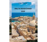 Malta Reiseführer 2025: Entdecken Sie Maltas atemberaubende Landschaft und lebendige Kultur