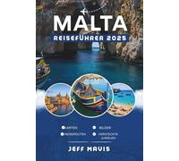 Malta Reiseführer 2025: Entdecken Sie Maltas lebendige Kultur, epische Abenteuer und Top-Attraktionen