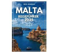 MALTA REISEFÜHRER 2025: Entdecken Sie sonnenverwöhnte Küsten, antike Wunder und mediterranen Charme