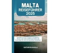 MALTA REISEFÜHRER 2025: Erkunden Sie alte Festungen, kristallklares Wasser, eine reiche mediterrane Kultur und Insidertipps für einen unvergesslichen Inselurlaub.