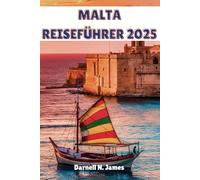 MALTA REISEFÜHRER 2025: Erkunden Sie mit Leichtigkeit antike Wunder, atemberaubende Küsten und lokale Köstlichkeiten