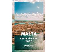 MALTA REISEFÜHRER 2025: Insiderwissen und Expertenrat.
