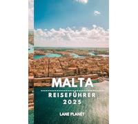 MALTA REISEFÜHRER 2025: Insiderwissen und Expertenrat.