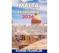 MALTA REISEFÜHRER 2026: Ein Insider-Reiseführer für Malta, Gozo und Comino , Langsames Reisen, das Leben vor Ort und versteckte Winkel