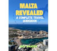 MALTA REVEALED: A COMPLETE TRAVEL GUIDEBOOK
