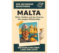 Malta: Ritter, Relikte und der Charme des ewigen Mittelmaßes. Der erfundene Reiseführer