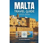 Malta Travel Guide 2025-2026: The Islands That Time Remembered