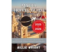 Malta Travel Guide 2025-2026Explore Like a Local, Discover Like a Friend the Definitive Guide to Exploring Valletta, Gozo & Beyond