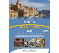 Malta Travel Guide 2025: Explore Stunning Beaches, Ancient Temples, Breathtaking Landscapes, Local Cuisine, Festivals, Nightlife, and Must-See ... Mediterranean’s Gem with Budget-Friendly Tips