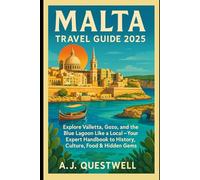 Malta Travel Guide 2025: Explore Valletta, Gozo, and the Blue Lagoon Like a Local - Your Expert Handbook to History, Culture, Food & Hidden Gems