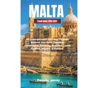 Malta travel guide 2026-2027: An Unforgettable Journey Through Valletta and Gozo Timeless Landmarks, Stunning Beaches, Local Cuisine, History & Culture