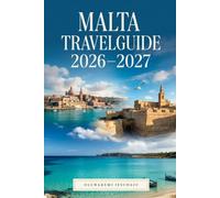 MALTA TRAVEL GUIDE 2026-2027: Discover Valletta, Mdina, Gozo, Comino, Blue Lagoon, St. Julian’s, Marsaxlokk, and Malta’s Best Beaches, Historic Sites & Mediterranean Experiences