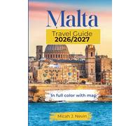 MALTA TRAVEL GUIDE 2026/2027 (full color with map): Complete Island Explorer with Detailed Gozo, Comino, Valletta, St. Julian's Coverage, Practical Itineraries, Local Food Secrets & Insider Tips