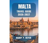 Malta Travel Guide 2026-2027: Navigate Valletta, the Three Cities, and Gozo Like a Local, with Walking Tours, Ferry Routes, and Beach Picks