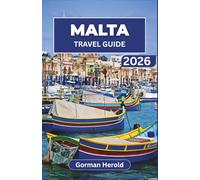 MALTA TRAVEL GUIDE 2026: Explore Malta’s Ancient Temples, Vibrant Mediterranean Culture, Delicious Local Cuisine, and Modern Marvels