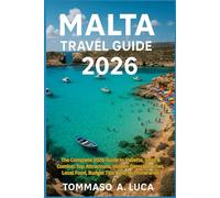 MALTA TRAVEL GUIDE 2026: The Complete 2026 Guide to Valletta, Gozo & Comino: Top Attractions, Hidden Gems, Beaches, Local Food, Budget Tips & Perfect Itineraries