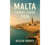 Malta Travel Guide 2026: The Complete Guide to Attractions, Itineraries, Local Tips, Hidden Gems, and Smart Travel Planning