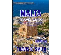 MALTA TRAVEL GUIDE 2026: The Complete Malta Travel Guide to Gozo and Comino with Hotels, Transport, Food, and Insider Advice