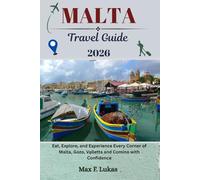 MALTA TRAVEL GUIDE: Eat, Explore, and Experience Every Corner of Malta, Gozo, Valletta and Comino with Confidence