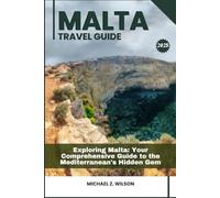 MALTA TRAVEL GUIDE: Exploring Malta: Your Comprehensive Guide to the Mediterranean's Hidden Gem