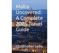 Malta Uncovered: A Complete 2025 Travel Guide