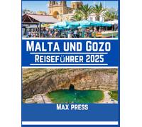 Malta und Gozo Reiseführer 2025: Reisezeit, Sehenswürdigkeiten, Top-Unterkünfte, Regeln und Vorschriften sowie die besten Restaurants des Landes