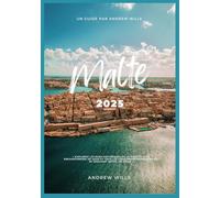 MALTE GUIDE DE VOYAGE 2025: Explorez les rues historiques de La Valette, l’île enchanteresse de Gozo et tous les lieux incontournables qui se trouvent entre les deux.