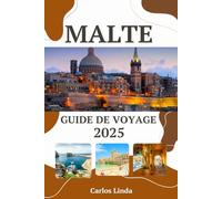 MALTE Guide de voyage 2025: Un guide complet des sites incontournables de Malte, des principales attractions, des conseils d'initiés, des secrets locaux et des conseils de voyage