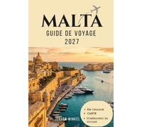 MALTE Guide de voyage 2027: Une escapade inoubliable à Malte. Explorez La Valette, Gozo et Comino, savourez la cuisine locale, vivez des aventures en plein air et découvrez des trésors cachés.