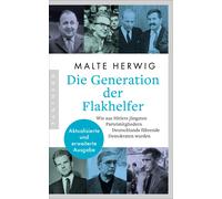 Malte Herwig Die Generation der Flakhelfer: Wie aus Hitlers jüngsten (Tascabile)