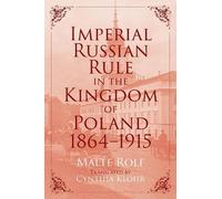Malte Rolf Imperial Russian Rule in the Kingdom of Poland, 18 (Copertina rigida)