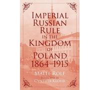 Malte Rolf Imperial Russian Rule in the Kingdom of Poland, 18 (Copertina rigida)