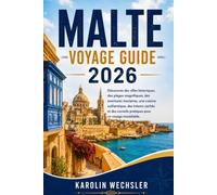 MALTE VOYAGE GUIDE 2026: Découvrez des villes historiques, des plages magnifiques, des aventures insulaires, une cuisine authentique, des trésors ... pratiques pour un voyage inoubliable.