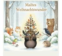 Maltes Weihnachtswunder: Ein Bilderbuch über Freundschaft, Mut und die Magie selbstgemachter Geschenke - Für Leseanfänger ab 5 Jahren