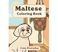 Maltese Coloring Book: Cozy Everyday: A Cozy Bold and Easy Coloring Book for Adults and Seniors with Cute and Simple Maltese Designs for Stress Relief, Relaxation, and Mindfulness