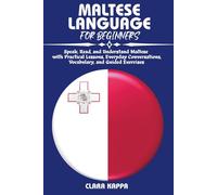 MALTESE LANGUAGE FOR BEGINNERS: Speak, Read, and Understand Maltese with Practical Lessons, Everyday Conversations, Vocabulary, and Guided Exercises