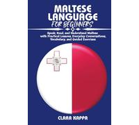 MALTESE LANGUAGE FOR BEGINNERS: Speak, Read, and Understand Maltese with Practical Lessons, Everyday Conversations, Vocabulary, and Guided Exercises