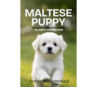 Maltese Puppy Training & Grooming Guide: All About Maltese Dogs: Positive Reinforcement Methods for House & Potty Training, Separation Anxiety, Small ... & Raising a Confident Small Breed Dog