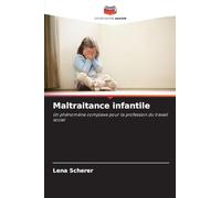 Maltraitance infantile: Un phénomène complexe pour la profession du travail social