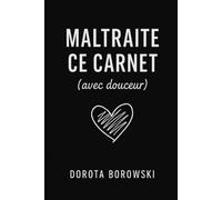 Maltraite ce carnet: (avec douceur)