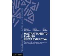 Maltrattamento e abuso in età evolutiva. Traiettorie di sviluppo e valutazione delle competenze genitoriali