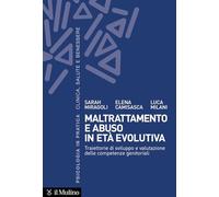 Maltrattamento e abuso in età evolutiva. Traiettorie di sviluppo e valutazione delle competenze genitoriali