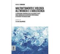 Maltrattamento e violenza all'infanzia e l'adolescenza. La dimensione pedagogica della relazione di aiuto come canovaccio di un intreccio professionale di interventi interdisciplinari