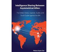 Malual Ayom Dor Intelligence Sharing Between Asymmetrical Allies (Tascabile)