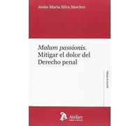 Malum passionis.: Mitigar el dolor del Derecho penal