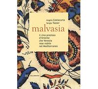 Malvasia. Il vino prezioso d'Oriente che Venezia rese nobile nel Mediterraneo