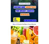 Malvin Harison Juicing and Smoothies for Breast Cancer Reversal (Tascabile)