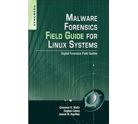 Malware Forensics Field Guide for Linux Systems: Digital Forensics Field Guides
