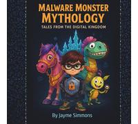 Malware Monster Mythology: Tales from the Digital Kingdom