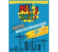 MALzeit! - Baustellenfahrzeuge zum Ausmalen: Malbuch für Kinder ab 3 Jahren mit Bagger, Kran, Kipplaster & Co. - 20 große Motive zum Ausmalen